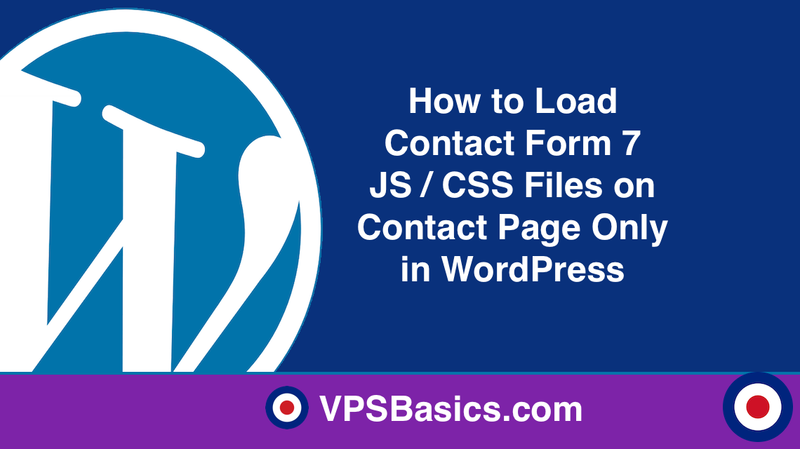 How to Load Contact Form 7 JS : CSS Files on Contact Page Only in WordPress