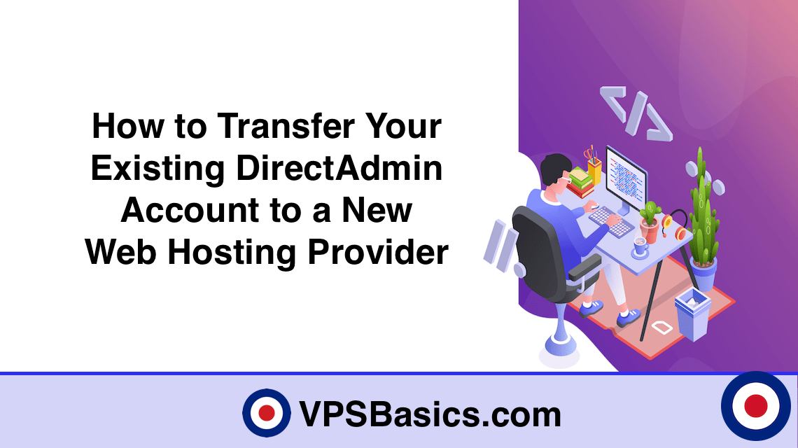 How to Transfer Your Existing DirectAdmin Account to a New Web Hosting Provider