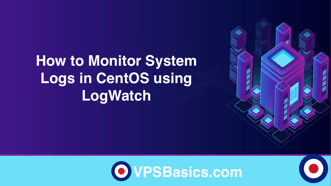 How to Monitor System Log Files in CentOS using LogWatch | VPSBasics