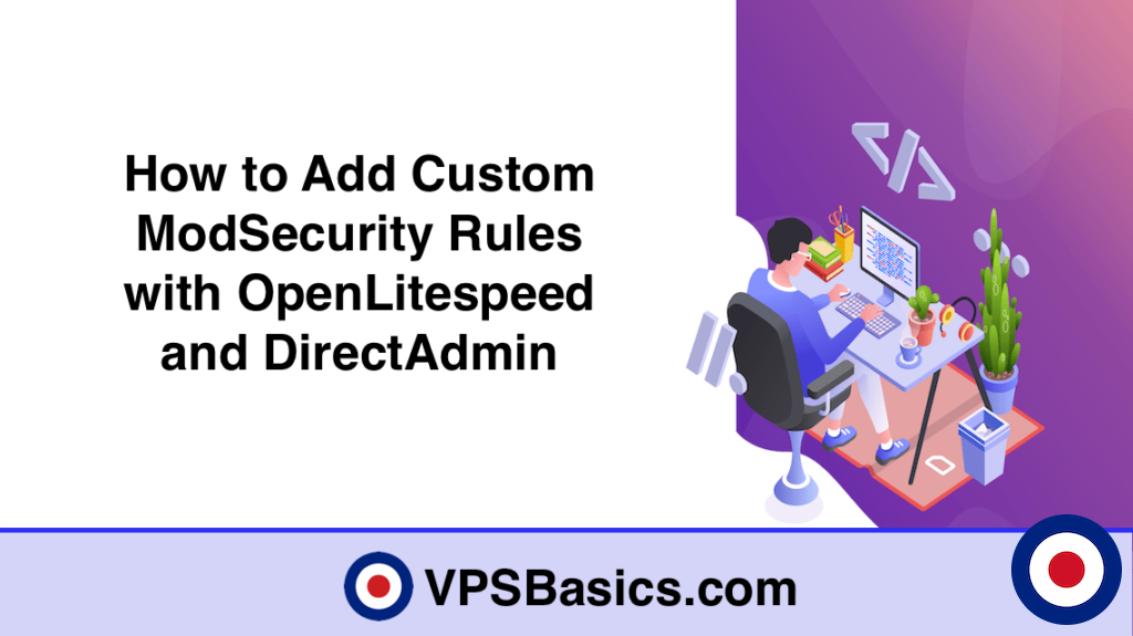 How to Add Custom ModSecurity Rules with OpenLitespeed and DirectAdmin ...