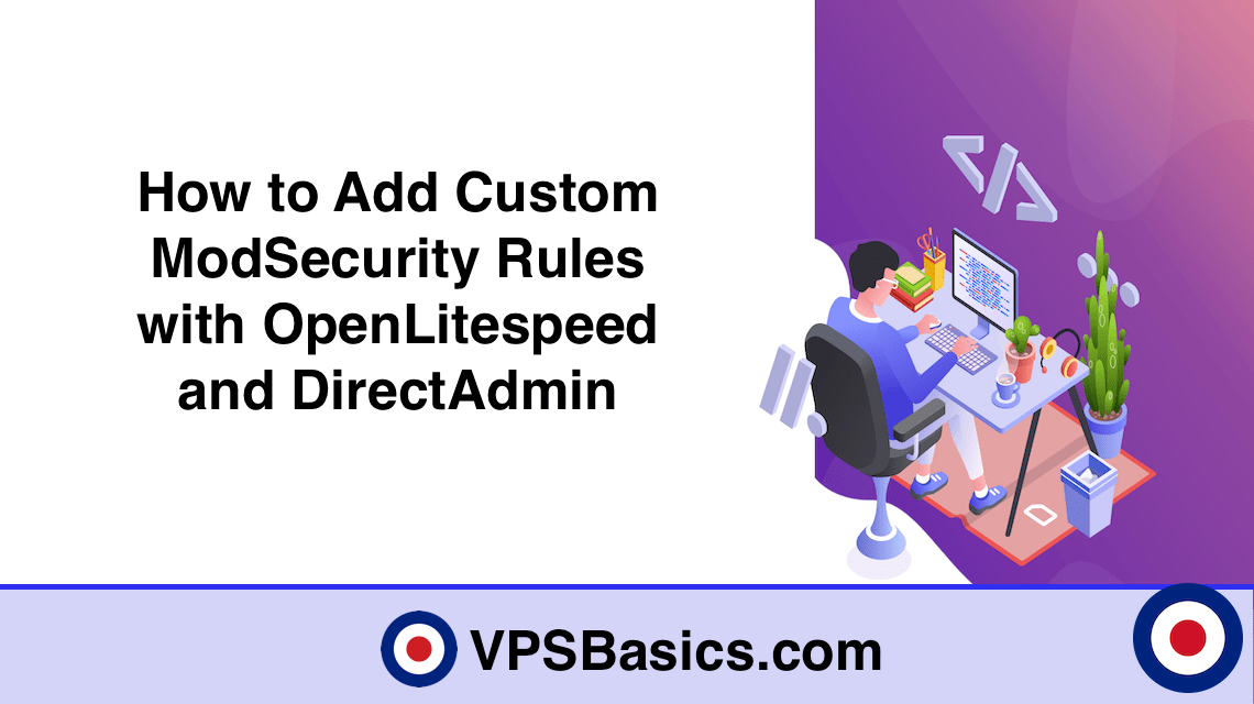 How to Add Custom ModSecurity Rules with OpenLitespeed and DirectAdmin