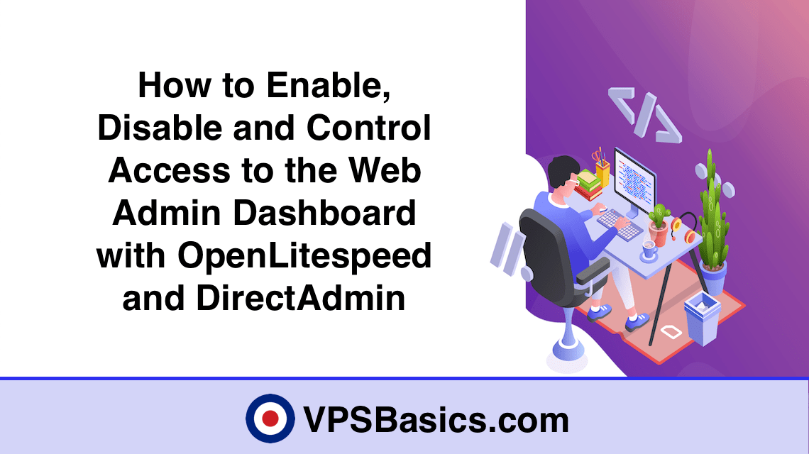 How to Enable, Disable and Control Access to the Web Admin Dashboard with OpenLitespeed and DirectAdmin